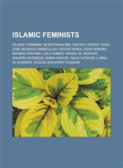 Islamic Feminists Islamic Feminism, Mukhtaran Bibi, Deeyah, Raheel Raza, Zaib-Un-Nissa Hamidullah, Irshad Manji, Asra Nomani, Mahnaz Afk,1155454464,9781155454467