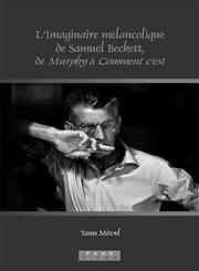 L'Imaginaire Melancolique de Samuel Beckett, de Murphy a Comment C'Est,9042024569,9789042024564