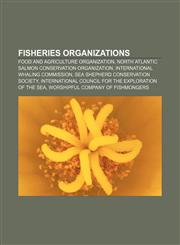 Fisheries organizations Food and Agriculture Organization, North Atlantic Salmon Conservation Organization, International Whaling Commission,1156771455,9781156771457