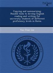 Copying and summarizing Possible tools to develop English reading and writing for university students of different proficiency levels in Korea.,1244755265,9781244755260