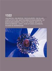 1322 1322 births, 1322 deaths, 1322 in Europe, 1322 in law, Conflicts in 1322, Bartholomew de Badlesmere, 1st Baron Badlesmere,1155988817,9781155988818