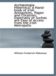 Archæologia Hibernica A Hand-book of Irish Antiquities, Pagan and Christian: Especially of Suchas a,1103285602,9781103285600