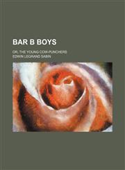 Bar B boys; or, The young cow-punchers,1150208198,9781150208195