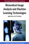 Biomedical Image Analysis and Machine Learning Technologies Applications and Techniques,1605669563,9781605669564