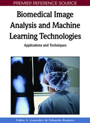 Biomedical Image Analysis and Machine Learning Technologies Applications and Techniques,1605669563,9781605669564