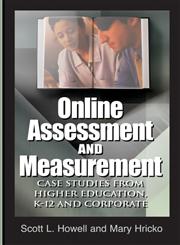 Online Assessment and Measurement Case Studies from Higher Education, K-12 and Corporate,1591407206,9781591407201