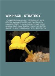 Wikihack - Strategy 1-turn ascension, Alchemy, Ascension kit, Auto-identify, Bad Idea, Boulder fort, Cancellation, Charging, Credit cloning, Curse-testing, Curse removal, Death drop, Digging for victory, Eating jewelry, Elbereth, Emergency spell, Escape,1234732173,9781234732172