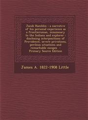 Jacob Hamblin A Narrative of His Personal Experience as a Frontiersman, Missionary to the Indians and Explorer: Disclosing Interposi,1295401096,9781295401093