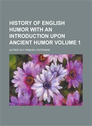 History of English Humor with an Introduction Upon Ancient Humor Volume 1,1236945808,9781236945808