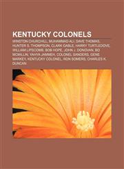 Kentucky colonels Winston Churchill, Muhammad Ali, Dave Thomas, Hunter S. Thompson, Clark Gable, Harry Turtledove, William Lipscomb, Bob Hope,1155747550,9781155747552