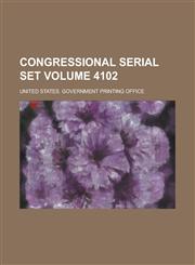 Congressional Serial Set Volume 4102,1155100204,9781155100203