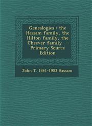 Genealogies the Hassam family, the Hilton family, the Cheever family  - Primary Source Edition,1295713691,9781295713691