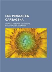 Los Piratas En Cartagena; Cronicas Historico-Novelescas ...,1234257262,9781234257262