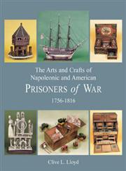 The Arts and Crafts of Napoleonic and American Prisoners of War, 1756-1816,1851495290,9781851495290
