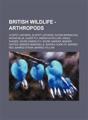 British Wildlife - Arthropods 14-Spot Ladybird, 22-Spot Ladybird, Acorn Barnacles, Adonis Blue, Alder Fly, Andricus Kollari, Angle Shades, Azure Dam,1234788888,9781234788889