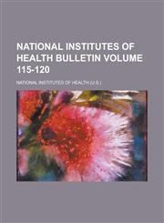National Institutes of Health Bulletin Volume 115-120,123000579X,9781230005799