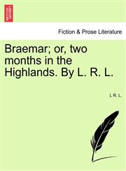 Braemar; or, two months in the Highlands. By L. R. L.,1241123640,9781241123642