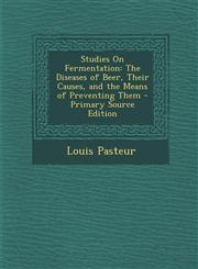 Studies on Fermentation The Diseases of Beer, Their Causes, and the Means of Preventing Them - Primary Source Edition,1294719734,9781294719731