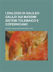 I Dialoghi Di Galileo Galilei Sui Massimi Sistemi Tolemaico E Copernicano,1234640945,9781234640941