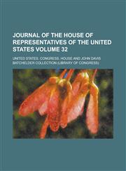 Journal of the House of Representatives of the United States Volume 32,1234064510,9781234064518