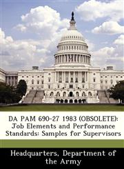 DA PAM 690-27 1983 (OBSOLETE) Job Elements and Performance Standards: Samples for Supervisors,1288348452,9781288348459