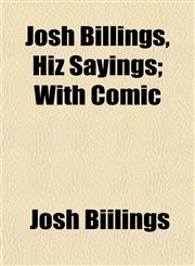 Josh Billings, Hiz Sayings; With Comic,1154956113,9781154956115