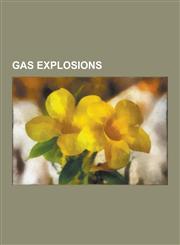 Gas Explosions 1979 Mississauga Train Derailment, 1984 Tbilisi Gas Explosion, 1992 Guadalajara Explosions, 2007 Zasyadko Mine Disaste,123052889X,9781230528892