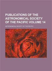Publications of the Astronomical Society of the Pacific Volume 14,1130603741,9781130603743