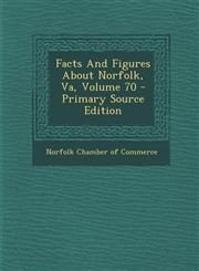 Facts And Figures About Norfolk, Va, Volume 70 - Primary Source Edition,1293068543,9781293068540
