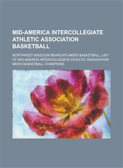 Mid-America Intercollegiate Athletic Association Basketball Central Missouri Mules Basketball, Central Missouri Mules Basketball Coaches,115609867X,9781156098677