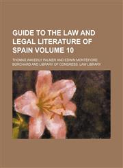 Guide to the law and legal literature of Spain Volume 10,1150948434,9781150948435
