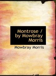 Montrose / by Mowbray Morris,1115343351,9781115343350