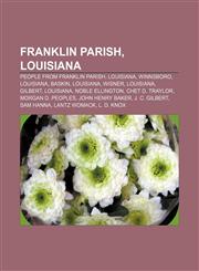 Franklin Parish, Louisiana People from Franklin Parish, Louisiana, Winnsboro, Louisiana, Baskin, Louisiana, Wisner, Louisiana, Gilbert,1156836476,9781156836477