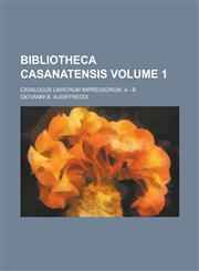 Bibliotheca Casanatensis; Catalogus Librorum Impressorum. a - B Volume 1,1155003721,9781155003726
