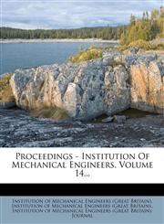 Proceedings - Institution Of Mechanical Engineers, Volume 14...,1275099122,9781275099128