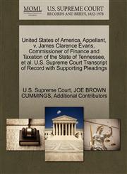 United States of America, Appellant, v. James Clarence Evans, Commissioner of Finance and Taxation of the State of Tennessee, et al. U.S. Supreme Court Transcript of Record with Supporting Pleadings,1270378465,9781270378464
