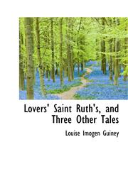 Lovers' Saint Ruth's, and Three Other Tales,1117633160,9781117633169