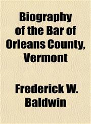 Biography of the Bar of Orleans County, Vermont,1150431520,9781150431524