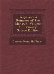 Greyslaer A Romance of the Mohawk, Volume 1 - Primary Source Edition,1293505811,9781293505816