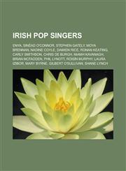 Irish pop singers Enya, Sinéad O'Connor, Stephen Gately, Moya Brennan, Nadine Coyle, Damien Rice, Ronan Keating, Carly Smithson, Chris de Burgh, Niamh Kavanagh, Brian McFadden, Phil Lynott, Róisín Murphy, Laura Izibor, Mary Byrne,1157604838,9781157604839