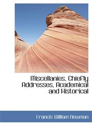 Miscellanies, Chiefly Addresses, Academical and Historical,1103124269,9781103124268