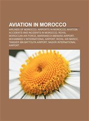 Aviation in Morocco Airlines of Morocco, Airports in Morocco, Aviation accidents and incidents in Morocco, Royal Moroccan Air Force,1157775802,9781157775805