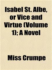 Isabel St. Albe, or Vice and Virtue (Volume 1); A Novel,1152974319,9781152974319