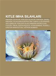 Kitle Imha Silahlar Kimyasal Silahlar, Nukleer Silahlar, Kimyasal Sava, Kimyasal Silahlar N Kontrolune Ili Kin Uluslararas Antla Malar,123340637X,9781233406371