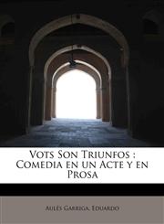 Vots Son Triunfos Comedia en un Acte y en Prosa,1241654948,9781241654948