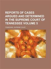 Reports of cases argued and determined in the Supreme Court of Tennessee Volume 5,1236513061,9781236513069