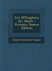 Eve Effingham Or, Home - Primary Source Edition,1287614248,9781287614241