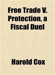 Free Trade V. Protection, a Fiscal Duel,1152247611,9781152247611