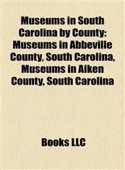 Museums in South Carolina by County Museums in Abbeville County, South Carolina, Museums in Aiken County, South Carolina,1158166907,9781158166909