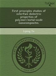 First principles studies of interface dielectric properties of polymer/metal-oxide nanocomposites.,1244102458,9781244102453